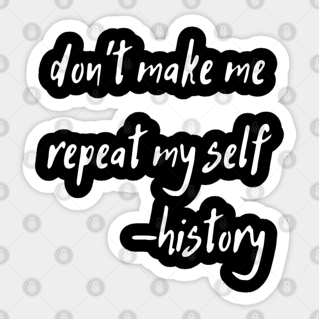 don't make me repeat my self history Sticker by natashawilona